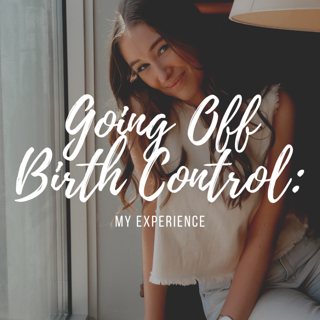 My experience going off birth control